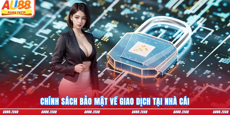 Chính sách bảo mật về giao dịch tại nhà cái